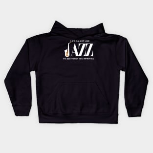 Life Is A Lot Like Jazz Its Best When You Improvise Kids Hoodie